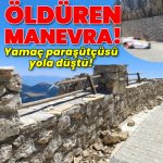 Öldüren manevra! Yamaç paraşütçüsü yola düştü! | Güncel haberler