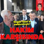 Son dakika: Özgür Özel’e saldırmıştı! Bugün hakim karşısına çıkacak