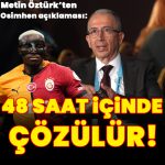 Galatasaray İkinci Başkanı Metin Öztürk: Osimhen transferi 48 saat içinde çözülür!