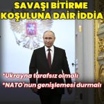 Putin savaşı bitirmek için NATO’nun doğuya genişlemesinin durmasını talep ediyor
