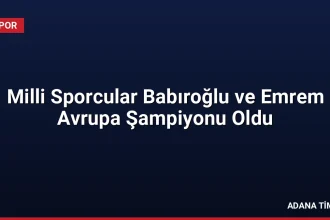 Milli Sporcular Babıroğlu ve Emrem Avrupa Şampiyonu Oldu